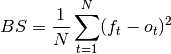 BS = \frac{1}{N} \sum_{t=1}^{N}(f_t - o_t)^2