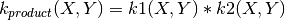 k_{product}(X, Y) = k1(X, Y) * k2(X, Y)