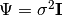 \Psi = \sigma^2 \mathbf{I}