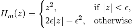 H_m(z) = \begin{cases}
       z^2, & \text {if } |z| < \epsilon, \\
       2\epsilon|z| - \epsilon^2, & \text{otherwise}
\end{cases}