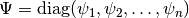 \Psi = \mathrm{diag}(\psi_1, \psi_2, \dots, \psi_n)