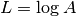 L =
\log A