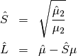 \begin{eqnarray*} \hat{S} & = & \sqrt{\frac{\hat{\mu}_{2}}{\mu_{2}}}\\ \hat{L} & = & \hat{\mu}-\hat{S}\mu\end{eqnarray*}