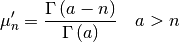 \[ \mu_{n}^{\prime}=\frac{\Gamma\left(a-n\right)}{\Gamma\left(a\right)}\quad a>n\]