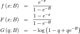 \begin{eqnarray*} f\left(x;B\right) & = & \frac{e^{-x}}{1-e^{-B}}\\ F\left(x;B\right) & = & \frac{1-e^{-x}}{1-e^{-B}}\\ G\left(q;B\right) & = & -\log\left(1-q+qe^{-B}\right)\end{eqnarray*}