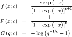 \begin{eqnarray*} f\left(x;c\right) & = & \frac{c\exp\left(-x\right)}{\left[1+\exp\left(-x\right)\right]^{c+1}}\\ F\left(x;c\right) & = & \frac{1}{\left[1+\exp\left(-x\right)\right]^{c}}\\ G\left(q;c\right) & = & -\log\left(q^{-1/c}-1\right)\end{eqnarray*}