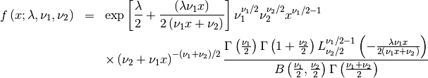 \begin{eqnarray*} f\left(x;\lambda,\nu_{1},\nu_{2}\right) & = & \exp\left[\frac{\lambda}{2}+\frac{\left(\lambda\nu_{1}x\right)}{2\left(\nu_{1}x+\nu_{2}\right)}\right]\nu_{1}^{\nu_{1}/2}\nu_{2}^{\nu_{2}/2}x^{\nu_{1}/2-1}\\  &  & \times\left(\nu_{2}+\nu_{1}x\right)^{-\left(\nu_{1}+\nu_{2}\right)/2}\frac{\Gamma\left(\frac{\nu_{1}}{2}\right)\Gamma\left(1+\frac{\nu_{2}}{2}\right)L_{\nu_{2}/2}^{\nu_{1}/2-1}\left(-\frac{\lambda\nu_{1}x}{2\left(\nu_{1}x+\nu_{2}\right)}\right)}{B\left(\frac{\nu_{1}}{2},\frac{\nu_{2}}{2}\right)\Gamma\left(\frac{\nu_{1}+\nu_{2}}{2}\right)}\end{eqnarray*}