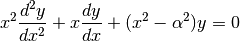 x^2 \frac{d^2 y}{dx^2} + x \frac{dy}{dx} + (x^2 - \alpha^2)y = 0