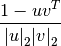 \frac{1 - uv^T}
     {{|u|}_2 {|v|}_2}