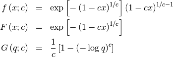 \begin{eqnarray*} f\left(x;c\right) & = & \exp\left[-\left(1-cx\right)^{1/c}\right]\left(1-cx\right)^{1/c-1}\\ F\left(x;c\right) & = & \exp\left[-\left(1-cx\right)^{1/c}\right]\\ G\left(q;c\right) & = & \frac{1}{c}\left[1-\left(-\log q\right)^{c}\right]\end{eqnarray*}