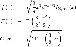 \begin{eqnarray*} f\left(x\right) & = & \sqrt{\frac{2}{\pi}}x^{2}e^{-x^{2}/2}I_{\left(0,\infty\right)}\left(x\right)\\ F\left(x\right) & = & \Gamma\left(\frac{3}{2},\frac{x^{2}}{2}\right)\\ G\left(\alpha\right) & = & \sqrt{2\Gamma^{-1}\left(\frac{3}{2},\alpha\right)}\end{eqnarray*}