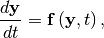 \[ \frac{d\mathbf{y}}{dt}=\mathbf{f}\left(\mathbf{y},t\right),\]