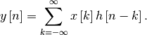 \[ y\left[n\right]=\sum_{k=-\infty}^{\infty}x\left[k\right]h\left[n-k\right].\]