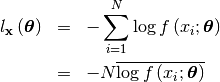 \begin{eqnarray*} l_{\mathbf{x}}\left(\boldsymbol{\theta}\right) & = & -\sum_{i=1}^{N}\log f\left(x_{i};\boldsymbol{\theta}\right)\\  & = & -N\overline{\log f\left(x_{i};\boldsymbol{\theta}\right)}\end{eqnarray*}