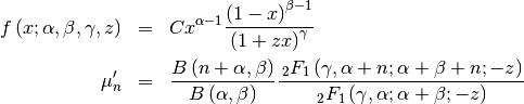 \begin{eqnarray*} f\left(x;\alpha,\beta,\gamma,z\right) & = & Cx^{\alpha-1}\frac{\left(1-x\right)^{\beta-1}}{\left(1+zx\right)^{\gamma}}\\ \mu_{n}^{\prime} & = & \frac{B\left(n+\alpha,\beta\right)}{B\left(\alpha,\beta\right)}\frac{\,_{2}F_{1}\left(\gamma,\alpha+n;\alpha+\beta+n;-z\right)}{\,_{2}F_{1}\left(\gamma,\alpha;\alpha+\beta;-z\right)}\end{eqnarray*}