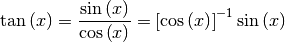 \[ \tan\left(x\right)=\frac{\sin\left(x\right)}{\cos\left(x\right)}=\left[\cos\left(x\right)\right]^{-1}\sin\left(x\right)\]