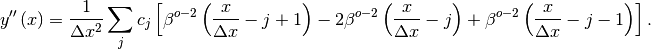 \[ y^{\prime\prime}\left(x\right)=\frac{1}{\Delta x^{2}}\sum_{j}c_{j}\left[\beta^{o-2}\left(\frac{x}{\Delta x}-j+1\right)-2\beta^{o-2}\left(\frac{x}{\Delta x}-j\right)+\beta^{o-2}\left(\frac{x}{\Delta x}-j-1\right)\right].\]