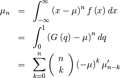 \begin{eqnarray*} \mu_{n} & = & \int_{-\infty}^{\infty}\left(x-\mu\right)^{n}f\left(x\right)dx\\  & = & \int_{0}^{1}\left(G\left(q\right)-\mu\right)^{n}dq\\  & = & \sum_{k=0}^{n}\left(\begin{array}{c} n\\ k\end{array}\right)\left(-\mu\right)^{k}\mu_{n-k}^{\prime}\end{eqnarray*}