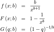 \begin{eqnarray*} f\left(x;b\right) & = & \frac{b}{x^{b+1}}\\ F\left(x;b\right) & = & 1-\frac{1}{x^{b}}\\ G\left(q;b\right) & = & \left(1-q\right)^{-1/b}\end{eqnarray*}