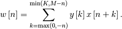 \[ w\left[n\right]=\sum_{k=\max\left(0,-n\right)}^{\min\left(K,M-n\right)}y\left[k\right]x\left[n+k\right].\]