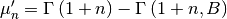 \[ \mu_{n}^{\prime}=\Gamma\left(1+n\right)-\Gamma\left(1+n,B\right)\]