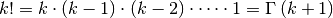 \[ k!=k\cdot\left(k-1\right)\cdot\left(k-2\right)\cdot\cdots\cdot1=\Gamma\left(k+1\right)\]