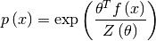 p\left(x\right)=\exp\left(\frac{\theta^{T}f\left(x\right)}
                               {Z\left(\theta\right)}\right)