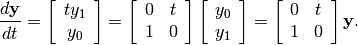 \[ \frac{d\mathbf{y}}{dt}=\left[\begin{array}{c} ty_{1}\\ y_{0}\end{array}\right]=\left[\begin{array}{cc} 0 & t\\ 1 & 0\end{array}\right]\left[\begin{array}{c} y_{0}\\ y_{1}\end{array}\right]=\left[\begin{array}{cc} 0 & t\\ 1 & 0\end{array}\right]\mathbf{y}.\]