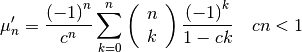 \[ \mu_{n}^{\prime}=\frac{\left(-1\right)^{n}}{c^{n}}\sum_{k=0}^{n}\left(\begin{array}{c} n\\ k\end{array}\right)\frac{\left(-1\right)^{k}}{1-ck}\quad cn<1\]