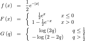 \begin{eqnarray*} f\left(x\right) & = & \frac{1}{2}e^{-\left|x\right|}\\ F\left(x\right) & = & \left\{ \begin{array}{ccc} \frac{1}{2}e^{x} &  & x\leq0\\ 1-\frac{1}{2}e^{-x} &  & x>0\end{array}\right.\\ G\left(q\right) & = & \left\{ \begin{array}{ccc} \log\left(2q\right) &  & q\leq\frac{1}{2}\\ -\log\left(2-2q\right) &  & q>\frac{1}{2}\end{array}\right.\end{eqnarray*}