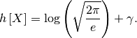 \[ h\left[X\right]=\log\left(\sqrt{\frac{2\pi}{e}}\right)+\gamma.\]