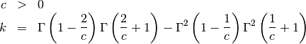 \begin{eqnarray*} c & > & 0\\ k & = & \Gamma\left(1-\frac{2}{c}\right)\Gamma\left(\frac{2}{c}+1\right)-\Gamma^{2}\left(1-\frac{1}{c}\right)\Gamma^{2}\left(\frac{1}{c}+1\right)\end{eqnarray*}