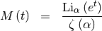 \begin{eqnarray*} M\left(t\right) & = & \frac{\textrm{Li}_{\alpha}\left(e^{t}\right)}{\zeta\left(\alpha\right)}\end{eqnarray*}