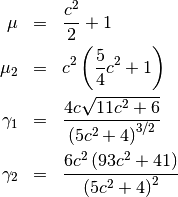 \begin{eqnarray*} \mu & = & \frac{c^{2}}{2}+1\\ \mu_{2} & = & c^{2}\left(\frac{5}{4}c^{2}+1\right)\\ \gamma_{1} & = & \frac{4c\sqrt{11c^{2}+6}}{\left(5c^{2}+4\right)^{3/2}}\\ \gamma_{2} & = & \frac{6c^{2}\left(93c^{2}+41\right)}{\left(5c^{2}+4\right)^{2}}\end{eqnarray*}