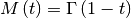 \[ M\left(t\right)=\Gamma\left(1-t\right)\]