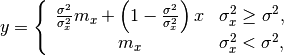 \[ y=\left\{ \begin{array}{cc} \frac{\sigma^{2}}{\sigma_{x}^{2}}m_{x}+\left(1-\frac{\sigma^{2}}{\sigma_{x}^{2}}\right)x & \sigma_{x}^{2}\geq\sigma^{2},\\ m_{x} & \sigma_{x}^{2}<\sigma^{2},\end{array}\right.\]