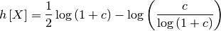 \[ h\left[X\right]=\frac{1}{2}\log\left(1+c\right)-\log\left(\frac{c}{\log\left(1+c\right)}\right)\]