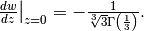 \left.\frac{dw}{dz}\right|_{z=0}=-\frac{1}{\sqrt[3]{3}\Gamma\left(\frac{1}{3}\right)}.