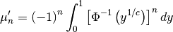 \[ \mu_{n}^{\prime}=\left(-1\right)^{n}\int_{0}^{1}\left[\Phi^{-1}\left(y^{1/c}\right)\right]^{n}dy\]