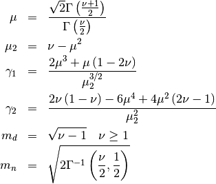 \begin{eqnarray*} \mu & = & \frac{\sqrt{2}\Gamma\left(\frac{\nu+1}{2}\right)}{\Gamma\left(\frac{\nu}{2}\right)}\\ \mu_{2} & = & \nu-\mu^{2}\\ \gamma_{1} & = & \frac{2\mu^{3}+\mu\left(1-2\nu\right)}{\mu_{2}^{3/2}}\\ \gamma_{2} & = & \frac{2\nu\left(1-\nu\right)-6\mu^{4}+4\mu^{2}\left(2\nu-1\right)}{\mu_{2}^{2}}\\ m_{d} & = & \sqrt{\nu-1}\quad\nu\geq1\\ m_{n} & = & \sqrt{2\Gamma^{-1}\left(\frac{\nu}{2},\frac{1}{2}\right)}\end{eqnarray*}