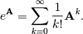 \[ e^{\mathbf{A}}=\sum_{k=0}^{\infty}\frac{1}{k!}\mathbf{A}^{k}.\]