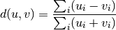 d(u,v) = \frac{\sum_i (u_i-v_i)}
              {\sum_i (u_i+v_i)}