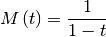 \[ M\left(t\right)=\frac{1}{1-t}\]