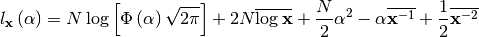 \[ l_{\mathbf{x}}\left(\alpha\right)=N\log\left[\Phi\left(\alpha\right)\sqrt{2\pi}\right]+2N\overline{\log\mathbf{x}}+\frac{N}{2}\alpha^{2}-\alpha\overline{\mathbf{x}^{-1}}+\frac{1}{2}\overline{\mathbf{x}^{-2}}\]