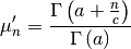 \[ \mu_{n}^{\prime}=\frac{\Gamma\left(a+\frac{n}{c}\right)}{\Gamma\left(a\right)}\]