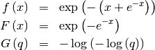 \begin{eqnarray*} f\left(x\right) & = & \exp\left(-\left(x+e^{-x}\right)\right)\\ F\left(x\right) & = & \exp\left(-e^{-x}\right)\\ G\left(q\right) & = & -\log\left(-\log\left(q\right)\right)\end{eqnarray*}