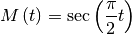 \[ M\left(t\right)=\sec\left(\frac{\pi}{2}t\right)\]