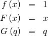 \begin{eqnarray*} f\left(x\right) & = & 1\\ F\left(x\right) & = & x\\ G\left(q\right) & = & q\end{eqnarray*}