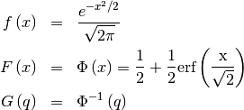 \begin{eqnarray*} f\left(x\right) & = & \frac{e^{-x^{2}/2}}{\sqrt{2\pi}}\\ F\left(x\right) & = & \Phi\left(x\right)=\frac{1}{2}+\frac{1}{2}\textrm{erf}\left(\frac{\textrm{x}}{\sqrt{2}}\right)\\ G\left(q\right) & = & \Phi^{-1}\left(q\right)\end{eqnarray*}