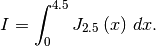 \[ I=\int_{0}^{4.5}J_{2.5}\left(x\right)\, dx.\]